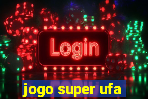 jogo super ufa